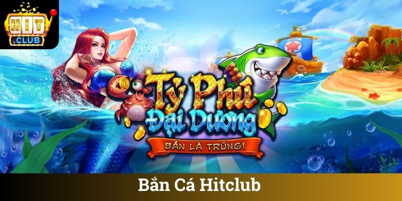 Bắn Cá Hitclub
