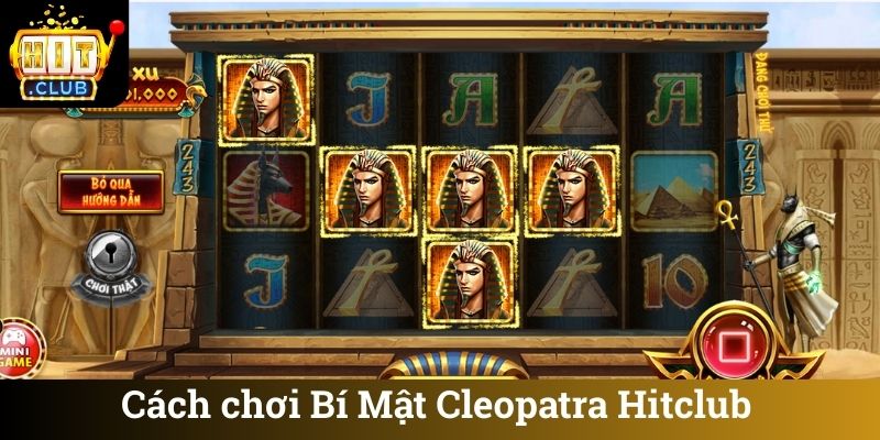Cách chơi Bí Mật Cleopatra Hitclub