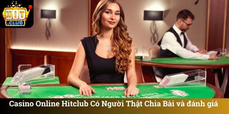 Casino Online Hitclub Có Người Thật Chia Bài và đánh giá