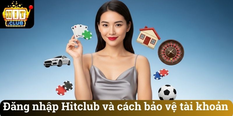 Đăng nhập Hitclub và cách bảo vệ tài khoản