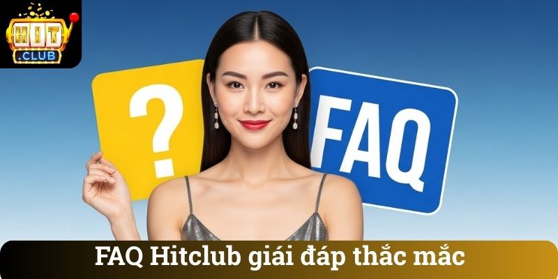 FAQ Hitclub giái đáp thắc mắc