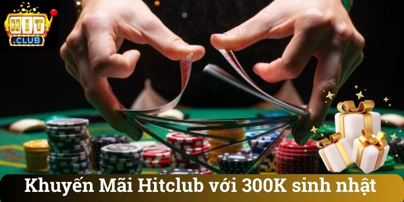 Khuyến Mãi Hitclub với 300K sinh nhật