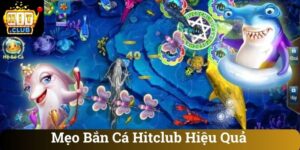 Mẹo Bắn Cá Hitclub Hiệu Quả